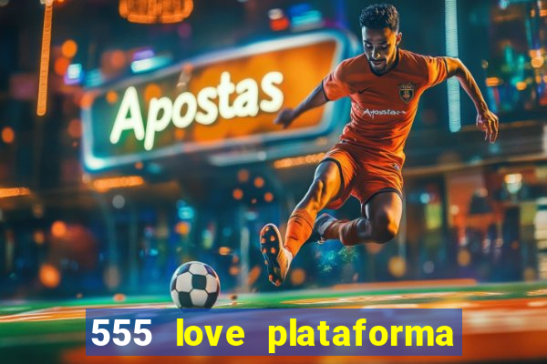 555 love plataforma de jogos